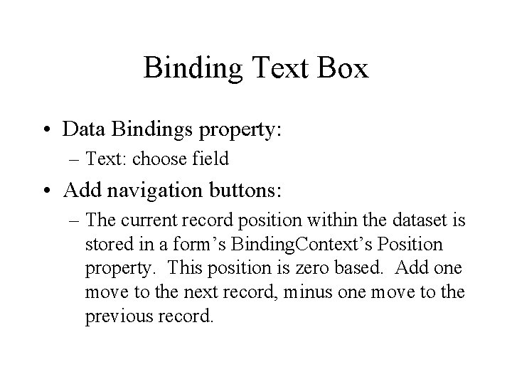 Binding Text Box • Data Bindings property: – Text: choose field • Add navigation