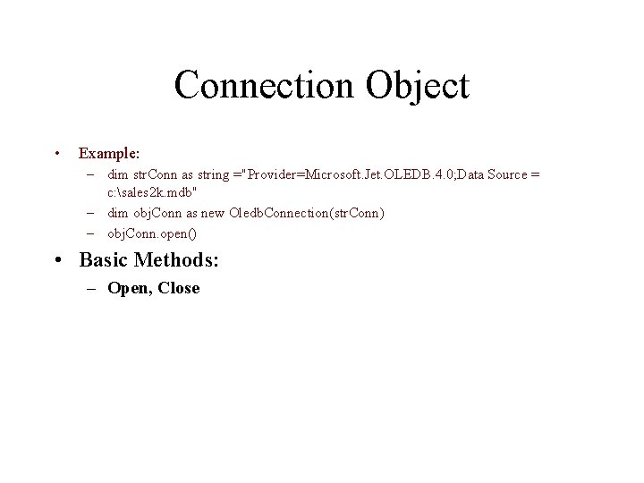 Connection Object • Example: – dim str. Conn as string ="Provider=Microsoft. Jet. OLEDB. 4.