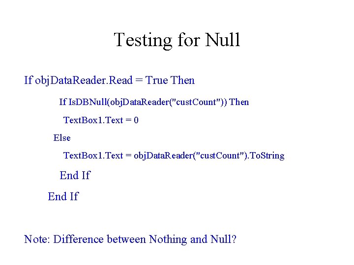 Testing for Null If obj. Data. Reader. Read = True Then If Is. DBNull(obj.