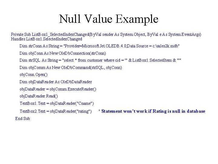 Null Value Example Private Sub List. Box 1_Selected. Index. Changed(By. Val sender As System.
