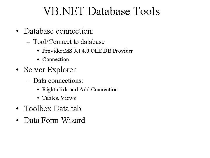 VB. NET Database Tools • Database connection: – Tool/Connect to database • Provider: MS