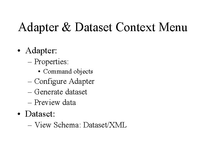 Adapter & Dataset Context Menu • Adapter: – Properties: • Command objects – Configure