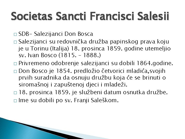 Societas Sancti Francisci Salesii SDB- Salezijanci Don Bosca � Salezijanci su redovnička družba papinskog