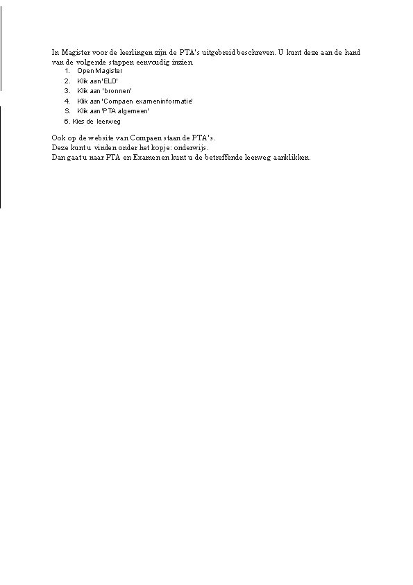In Magister voor de leerlingen zijn de PTA's uitgebreid beschreven. U kunt deze aan In Magister voor de leerlingen zijn de PTA's uitgebreid beschreven. U kunt deze aan