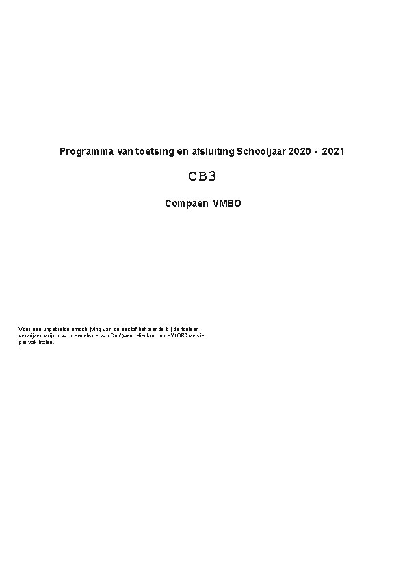 Programma van toetsing en afsluiting Schooljaar 2020 - 2021 CB 3 Compaen VMBO Voor Programma van toetsing en afsluiting Schooljaar 2020 - 2021 CB 3 Compaen VMBO Voor