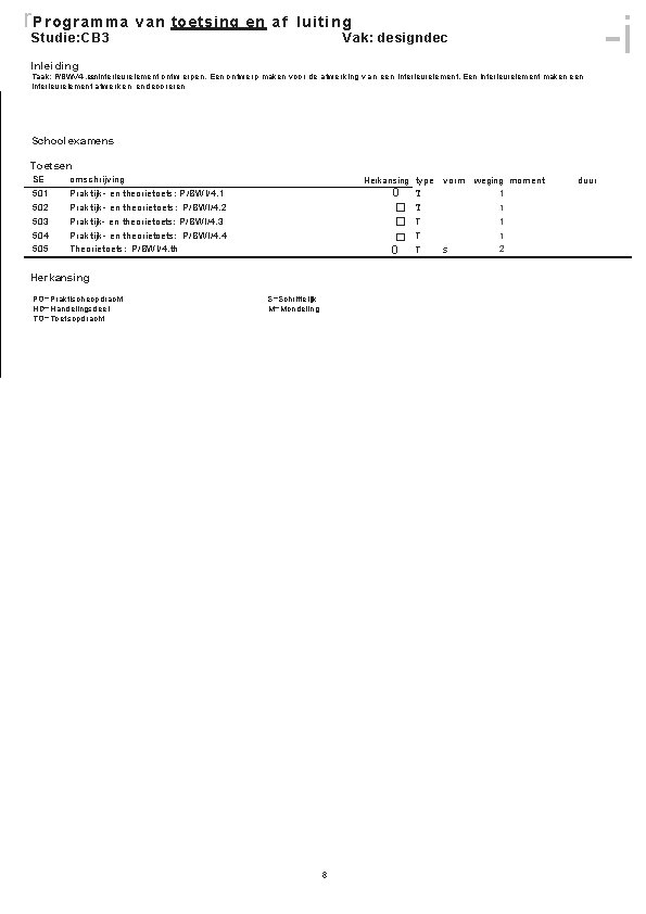 r Programma van toetsing en af Studie: CB 3 i luiting Vak: designdec Inleiding