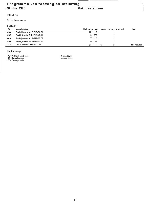 l Programma van toetsing en afsluiting 1 Studie: CB 3 Vak: bestautom Inleiding Schoolexamens