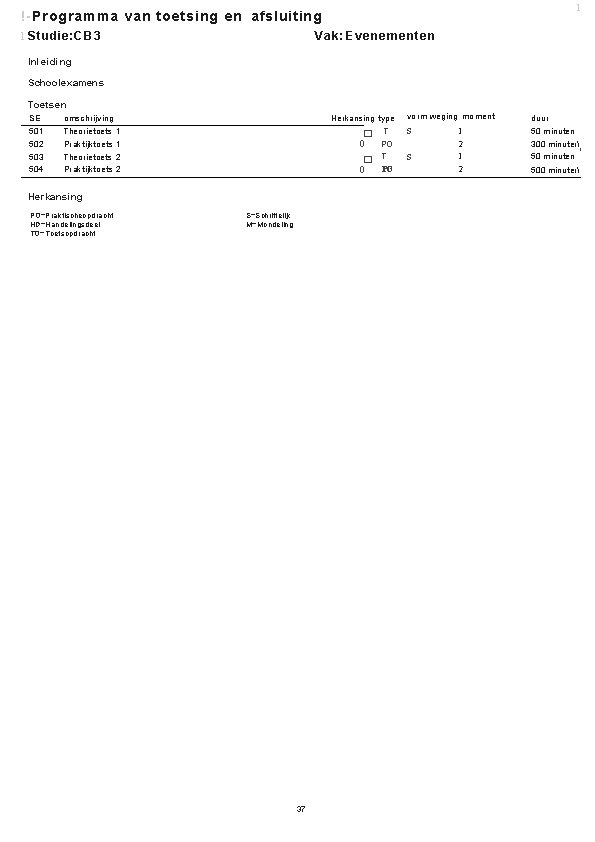 1 !-Programma van toetsing en afsluiting l Studie: CB 3 Vak: Evenementen Inleiding Schoolexamens 1 !-Programma van toetsing en afsluiting l Studie: CB 3 Vak: Evenementen Inleiding Schoolexamens