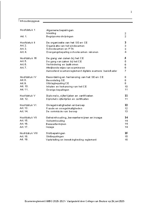 1 ! Inhoudsopgave Hoofdstuk 1 Art. 1. Algemene bepalingen Inleiding Begripsomschrijvingen 2 2 Hoofdstuk 1 ! Inhoudsopgave Hoofdstuk 1 Art. 1. Algemene bepalingen Inleiding Begripsomschrijvingen 2 2 Hoofdstuk