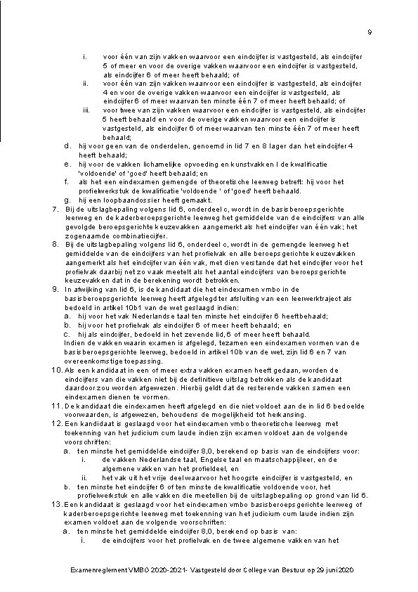 9 i. voor één van zijn vakken waarvoor een eindcijfer is vastgesteld, als eindcijfer 9 i. voor één van zijn vakken waarvoor een eindcijfer is vastgesteld, als eindcijfer