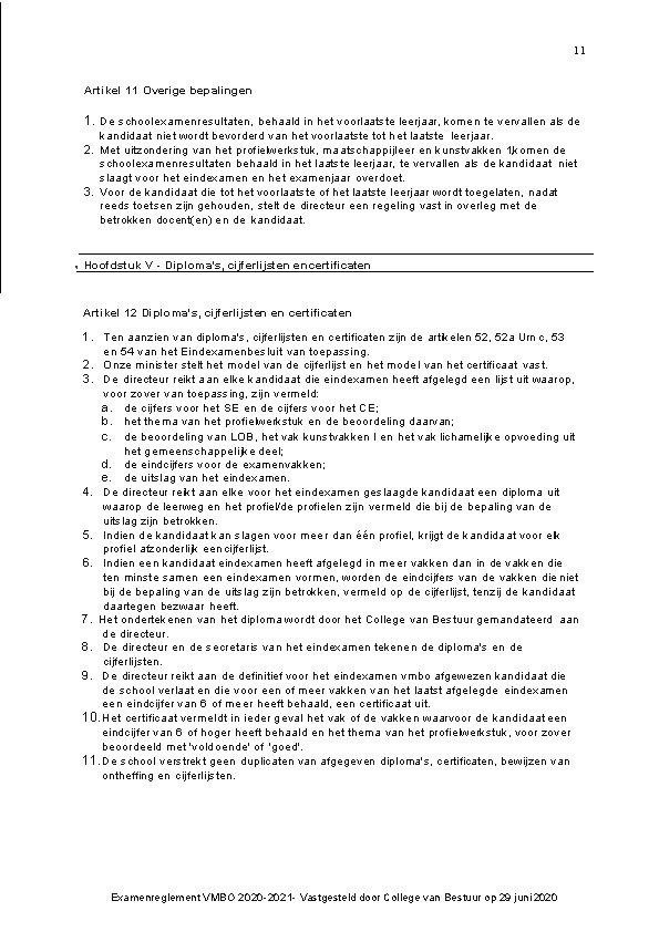 11 Artikel 11 Overige bepalingen 1. De schoolexamenresultaten, behaald in het voorlaatste leerjaar, komen