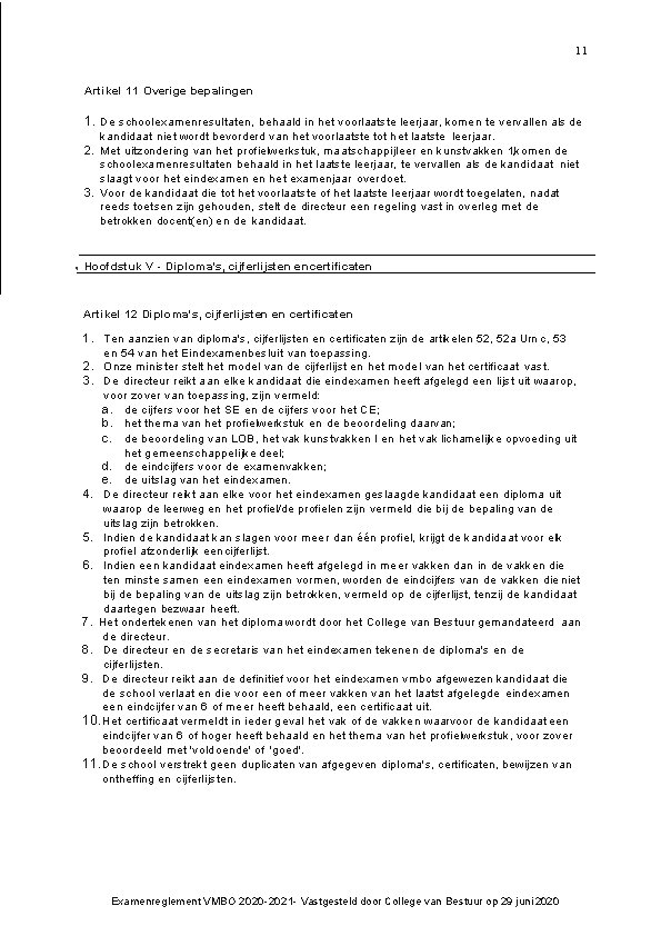 11 Artikel 11 Overige bepalingen 1. De schoolexamenresultaten, behaald in het voorlaatste leerjaar, komen 11 Artikel 11 Overige bepalingen 1. De schoolexamenresultaten, behaald in het voorlaatste leerjaar, komen