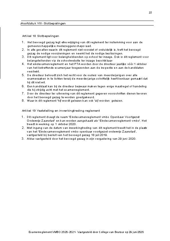 15 1 Hoofdstuk VIII Slotbepalingen Artikel 18 Slotbepalingen 1. Het bevoegd gezag legt elke 15 1 Hoofdstuk VIII Slotbepalingen Artikel 18 Slotbepalingen 1. Het bevoegd gezag legt elke