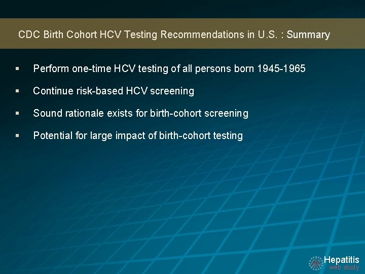 CDC Birth Cohort HCV Testing Recommendations in U. S. : Summary § Perform one-time