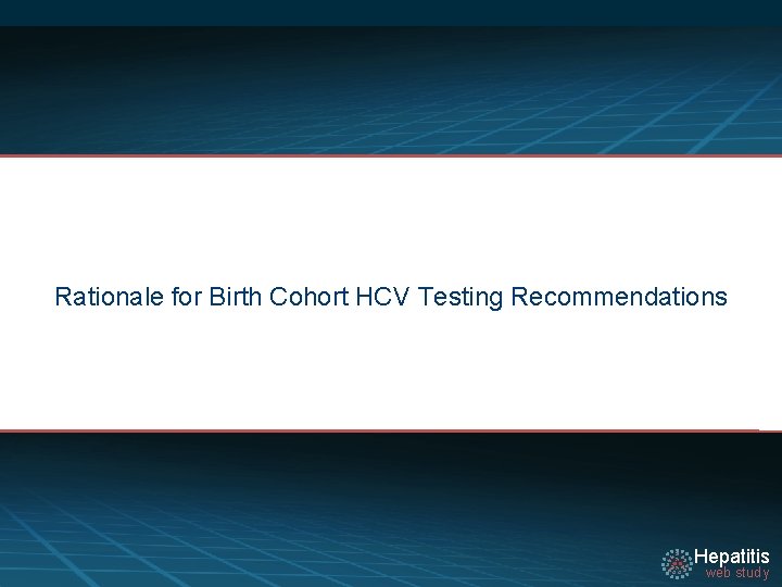 Rationale for Birth Cohort HCV Testing Recommendations Hepatitis web study 