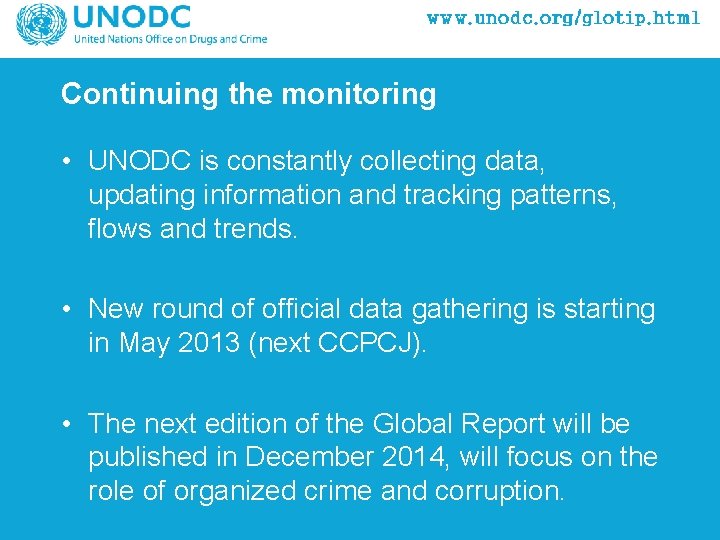 Continuing the monitoring • UNODC is constantly collecting data, updating information and tracking patterns,