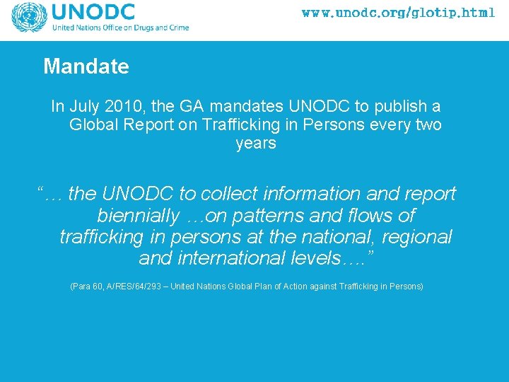 Mandate In July 2010, the GA mandates UNODC to publish a Global Report on