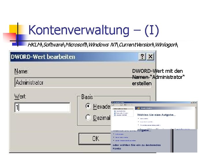 Kontenverwaltung – (I) HKLMSoftwareMicrosoftWindows NTCurrent. VersionWinlogon DWORD-Wert mit den Namen “Administrator“ erstellen 