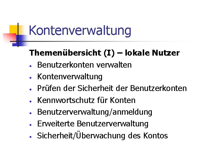 Kontenverwaltung Themenübersicht (I) – lokale Nutzer • Benutzerkonten verwalten • Kontenverwaltung • Prüfen der