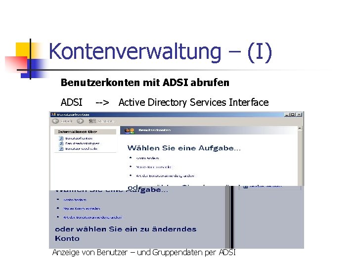 Kontenverwaltung – (I) Benutzerkonten mit ADSI abrufen ADSI --> Active Directory Services Interface Anzeige