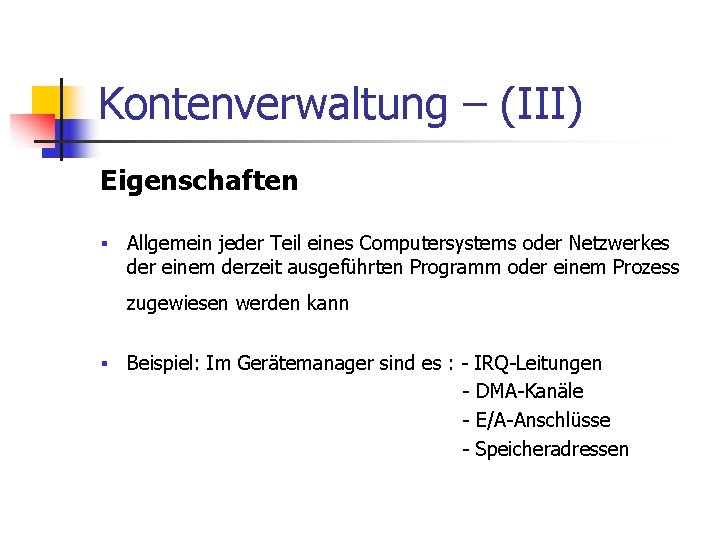 Kontenverwaltung – (III) Eigenschaften § Allgemein jeder Teil eines Computersystems oder Netzwerkes der einem