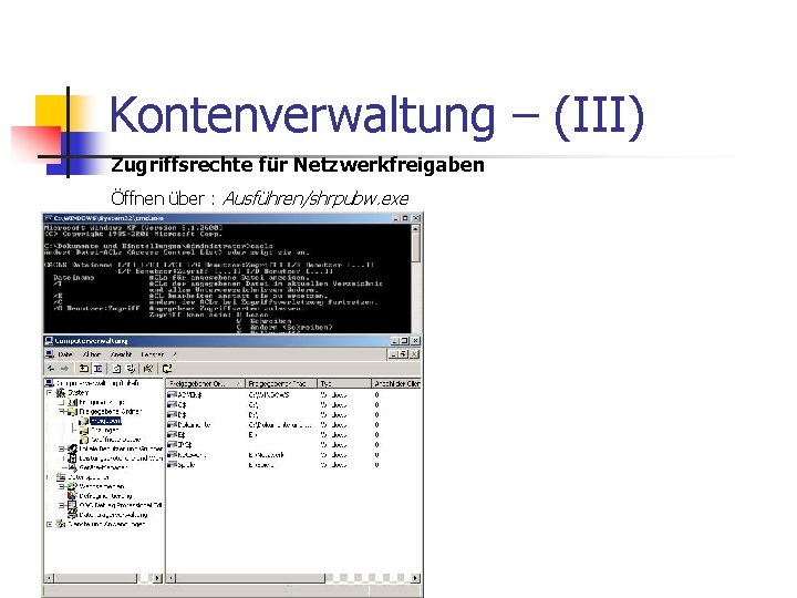 Kontenverwaltung – (III) Zugriffsrechte für Netzwerkfreigaben Öffnen über : Ausführen/shrpubw. exe 