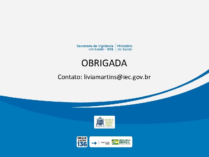 OBRIGADA Contato: liviamartins@iec. gov. br 