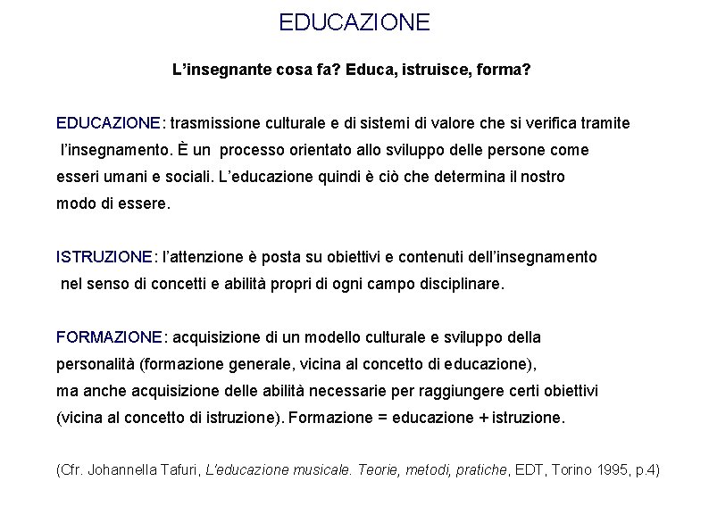 EDUCAZIONE L’insegnante cosa fa? Educa, istruisce, forma? EDUCAZIONE: trasmissione culturale e di sistemi di