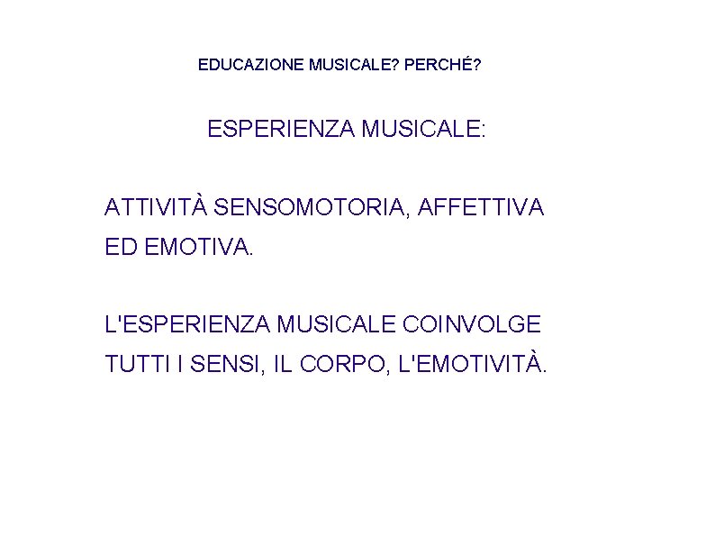 EDUCAZIONE MUSICALE? PERCHÉ? ESPERIENZA MUSICALE: ATTIVITÀ SENSOMOTORIA, AFFETTIVA ED EMOTIVA. L'ESPERIENZA MUSICALE COINVOLGE TUTTI