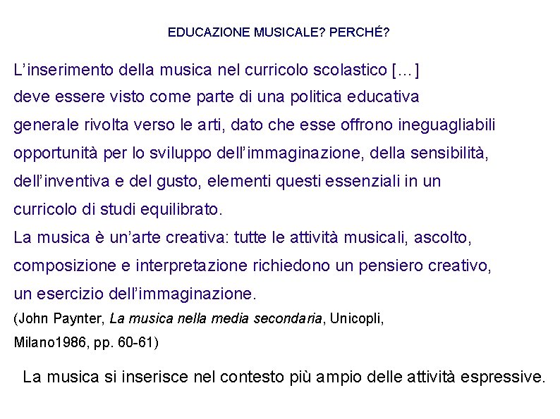 EDUCAZIONE MUSICALE? PERCHÉ? L’inserimento della musica nel curricolo scolastico […] deve essere visto come
