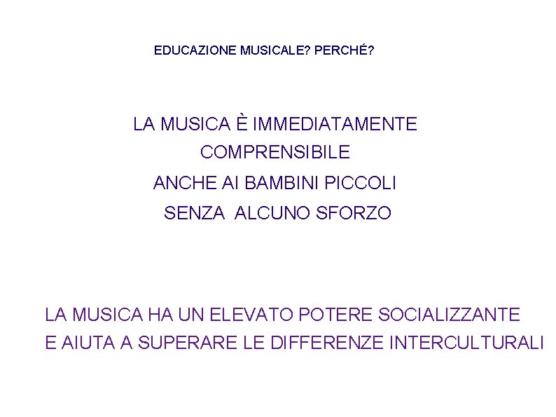 EDUCAZIONE MUSICALE? PERCHÉ? LA MUSICA È IMMEDIATAMENTE COMPRENSIBILE ANCHE AI BAMBINI PICCOLI SENZA ALCUNO