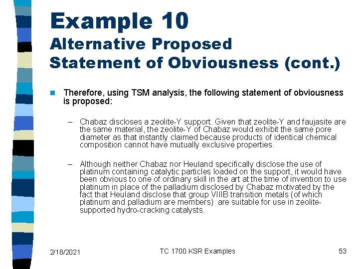 Example 10 Alternative Proposed Statement of Obviousness (cont. ) n Therefore, using TSM analysis,