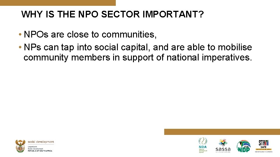 WHY IS THE NPO SECTOR IMPORTANT? • NPOs are close to communities, • NPs