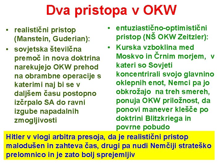 Dva pristopa v OKW • entuziastično-optimistični • realistični pristop (NŠ OKW Zeitzler): (Manstein, Guderian): Dva pristopa v OKW • entuziastično-optimistični • realistični pristop (NŠ OKW Zeitzler): (Manstein, Guderian):