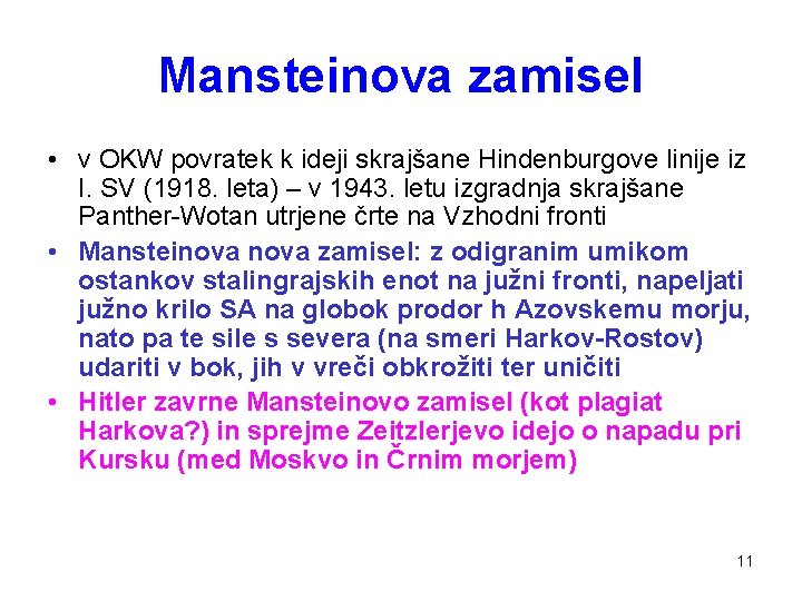 Mansteinova zamisel • v OKW povratek k ideji skrajšane Hindenburgove linije iz I. SV Mansteinova zamisel • v OKW povratek k ideji skrajšane Hindenburgove linije iz I. SV