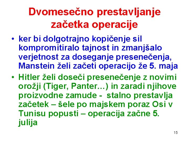 Dvomesečno prestavljanje začetka operacije • ker bi dolgotrajno kopičenje sil kompromitiralo tajnost in zmanjšalo Dvomesečno prestavljanje začetka operacije • ker bi dolgotrajno kopičenje sil kompromitiralo tajnost in zmanjšalo