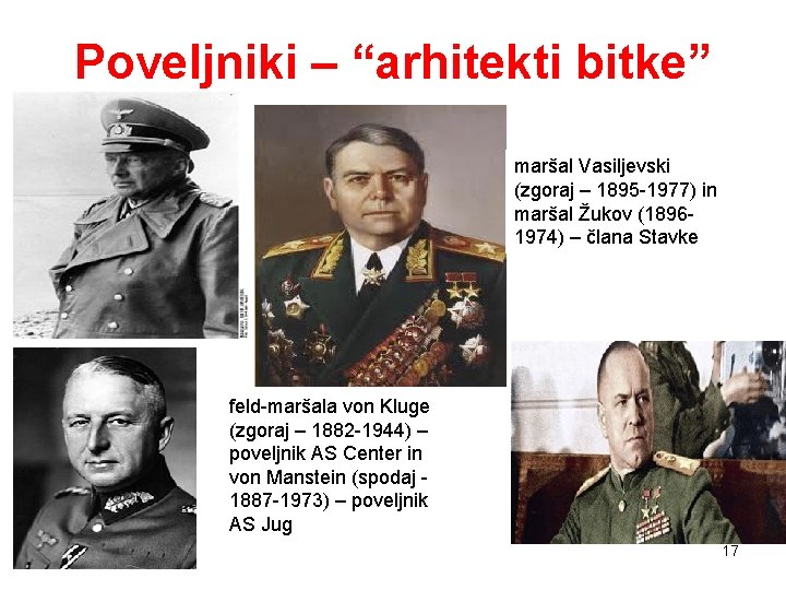 Poveljniki – “arhitekti bitke” maršal Vasiljevski (zgoraj – 1895 -1977) in maršal Žukov (18961974) Poveljniki – “arhitekti bitke” maršal Vasiljevski (zgoraj – 1895 -1977) in maršal Žukov (18961974)