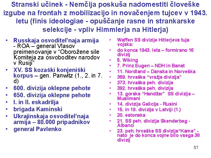 Stranski učinek - Nemčija poskuša nadomestiti človeške izgube na frontah z mobilizacijo in novačenjem Stranski učinek - Nemčija poskuša nadomestiti človeške izgube na frontah z mobilizacijo in novačenjem
