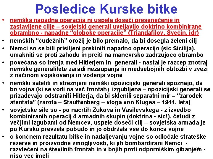 Posledice Kurske bitke • nemška napadna operacija ni uspela doseči presenečenje in zastavljene cilje Posledice Kurske bitke • nemška napadna operacija ni uspela doseči presenečenje in zastavljene cilje