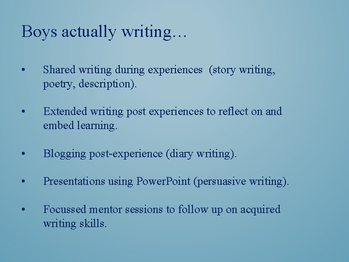 Boys actually writing… • Shared writing during experiences (story writing, poetry, description). • Extended