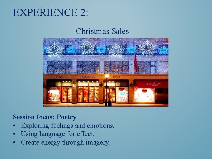 EXPERIENCE 2: Christmas Sales Session focus: Poetry • Exploring feelings and emotions. • Using