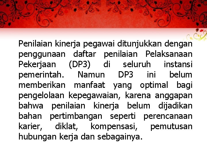 Penilaian kinerja pegawai ditunjukkan dengan penggunaan daftar penilaian Pelaksanaan Pekerjaan (DP 3) di seluruh