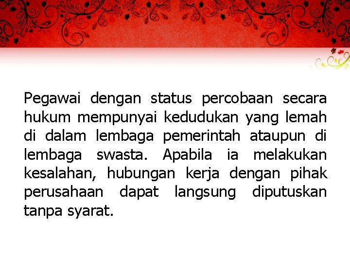 Pegawai dengan status percobaan secara hukum mempunyai kedudukan yang lemah di dalam lembaga pemerintah