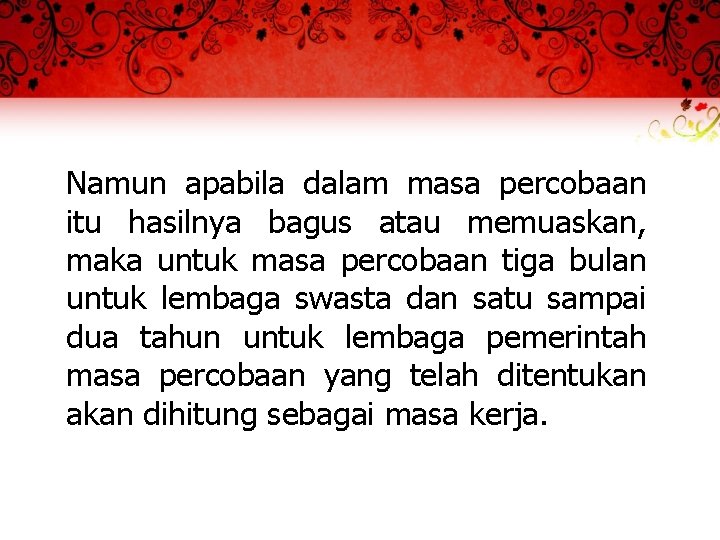 Namun apabila dalam masa percobaan itu hasilnya bagus atau memuaskan, maka untuk masa percobaan