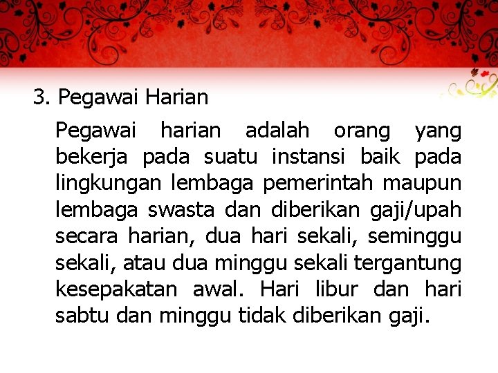 3. Pegawai Harian Pegawai harian adalah orang yang bekerja pada suatu instansi baik pada