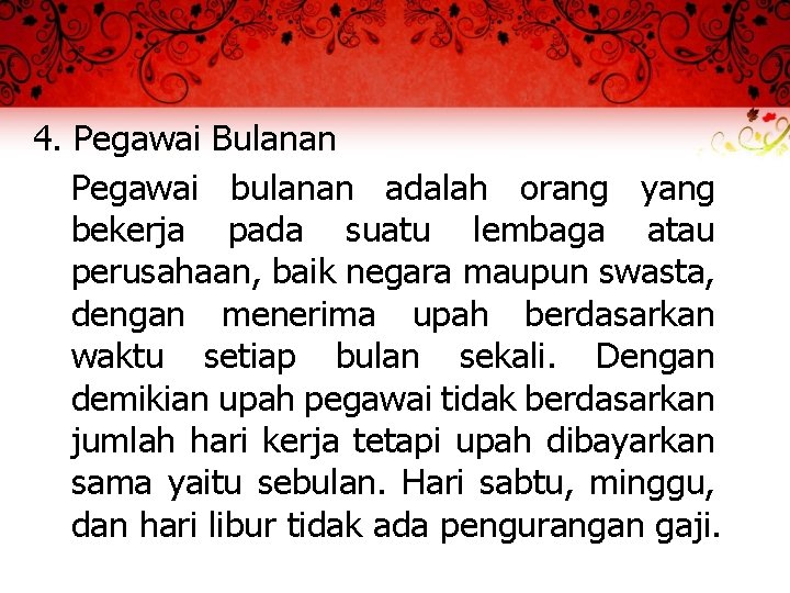 4. Pegawai Bulanan Pegawai bulanan adalah orang yang bekerja pada suatu lembaga atau perusahaan,