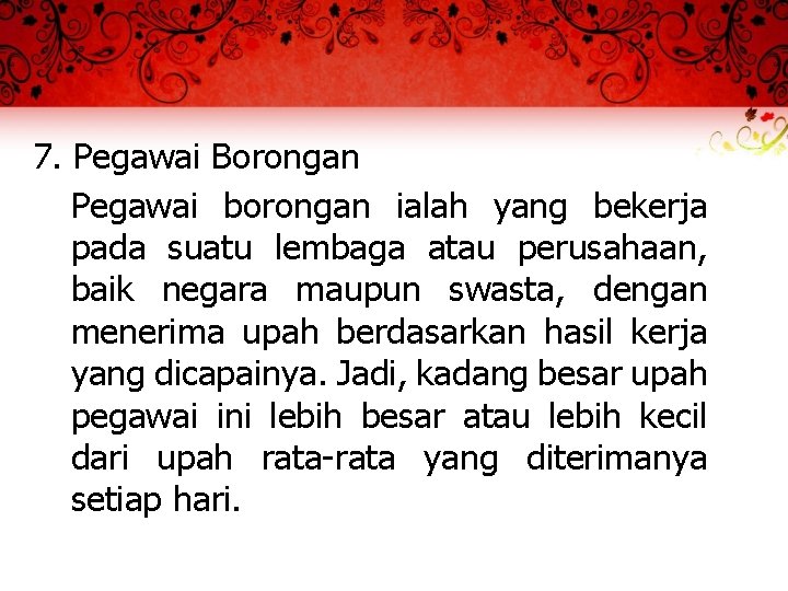 7. Pegawai Borongan Pegawai borongan ialah yang bekerja pada suatu lembaga atau perusahaan, baik