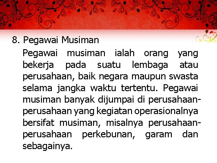 8. Pegawai Musiman Pegawai musiman ialah orang yang bekerja pada suatu lembaga atau perusahaan,