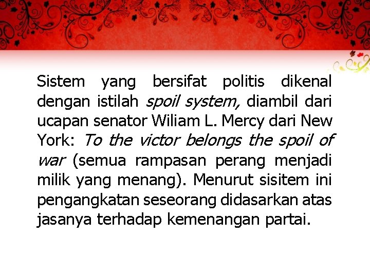 Sistem yang bersifat politis dikenal dengan istilah spoil system, diambil dari ucapan senator Wiliam