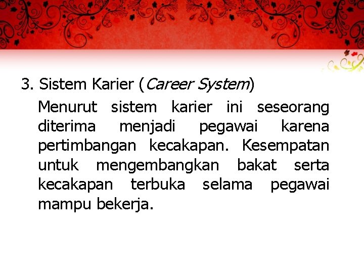 3. Sistem Karier (Career System) Menurut sistem karier ini seseorang diterima menjadi pegawai karena